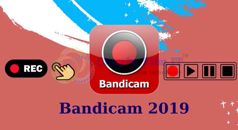 Download Bandicam 2019 | Bản quyền vĩnh viễn – Link drive